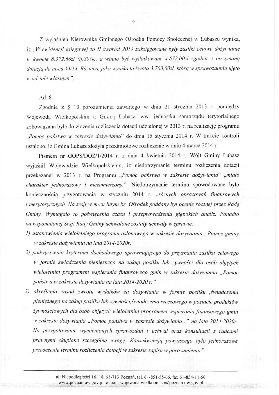 Zgodnie z 10 porozumienia zawartego w dniu 21 stycznia 2013 r. pomiędzy Wojewodą Wielkopolskim a Gminą Lubasz, ww.