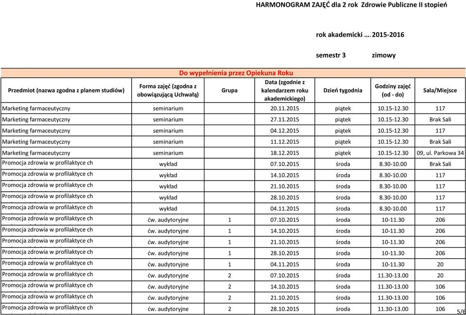 2015 pątek 10.15-12.30 117 Sala/Mejsce Marketng farmaceutyczny semnarum 27.11.2015 pątek 10.15-12.30 Brak Sal Marketng farmaceutyczny semnarum 04.12.2015 pątek 10.15-12.30 117 Marketng farmaceutyczny semnarum 11.