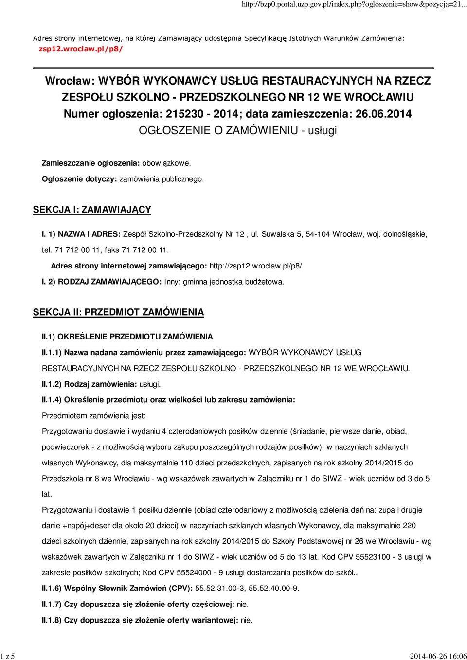 2014 OGŁOSZENIE O ZAMÓWIENIU - usługi Zamieszczanie ogłoszenia: obowiązkowe. Ogłoszenie dotyczy: zamówienia publicznego. SEKCJA I: ZAMAWIAJĄCY I.