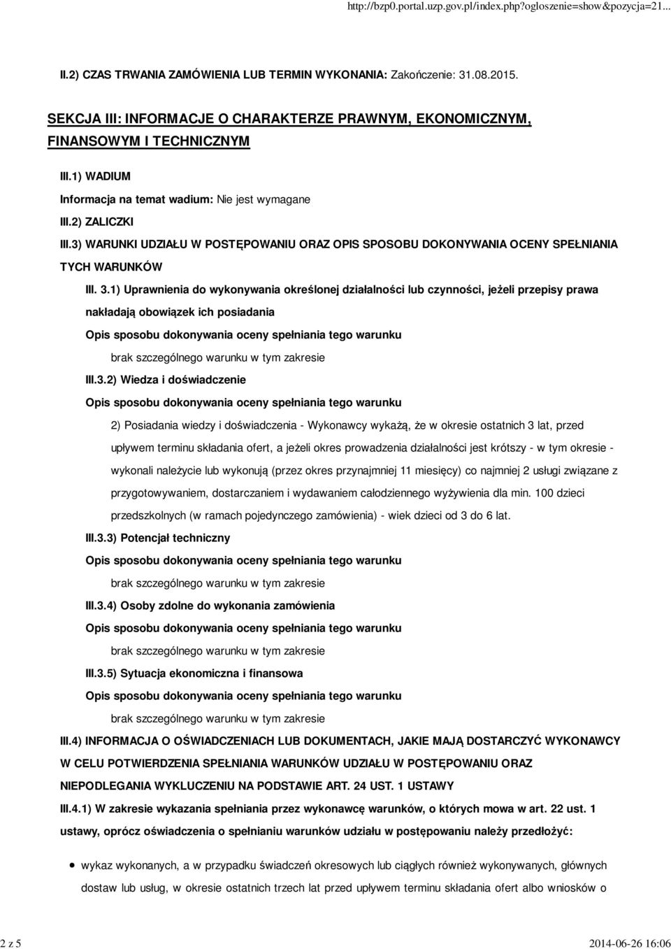 1) Uprawnienia do wykonywania określonej działalności lub czynności, jeżeli przepisy prawa nakładają obowiązek ich posiadania III.3.