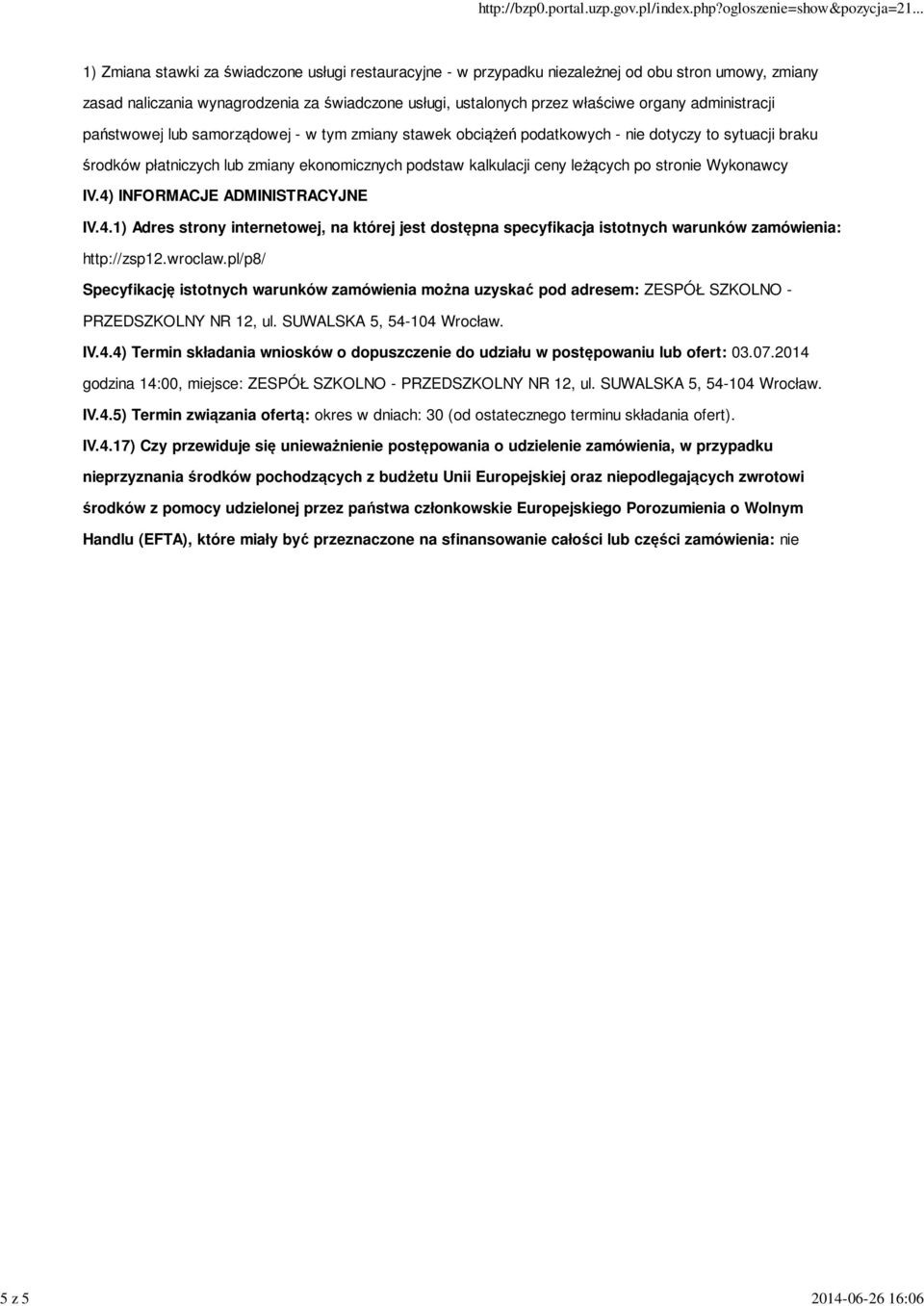 ceny leżących po stronie Wykonawcy IV.4) INFORMACJE ADMINISTRACYJNE IV.4.1) Adres strony internetowej, na której jest dostępna specyfikacja istotnych warunków zamówienia: http://zsp12.wroclaw.