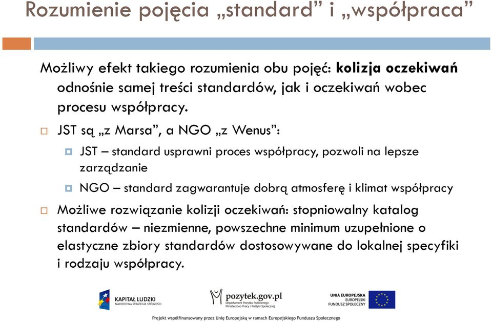 JST są z Marsa, a NGO z Wenus : JST standard usprawni proces współpracy, pozwoli na lepsze zarządzanie NGO standard zagwarantuje dobrą