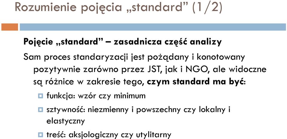 widoczne są różnice w zakresie tego, czym standard ma być: funkcja: wzór czy minimum