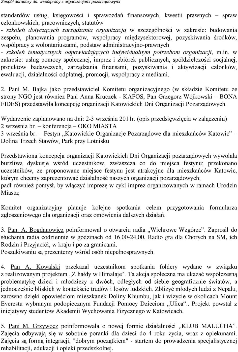 indywidualnym potrzebom organizacji, m.in. w zakresie: usług pomocy społecznej, imprez i zbiórek publicznych, spółdzielczości socjalnej, projektów badawczych, zarządzania finansami, pozyskiwania i