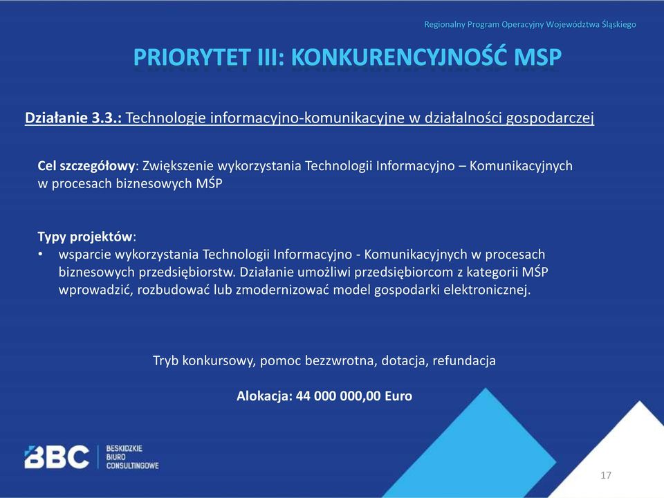 Komunikacyjnych w procesach biznesowych MŚP Typy projektów: wsparcie wykorzystania Technologii Informacyjno - Komunikacyjnych w procesach