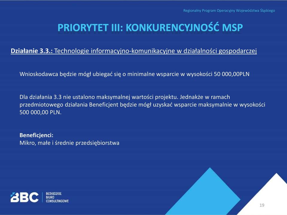 minimalne wsparcie w wysokości 50 000,00PLN Dla działania 3.3 nie ustalono maksymalnej wartości projektu.