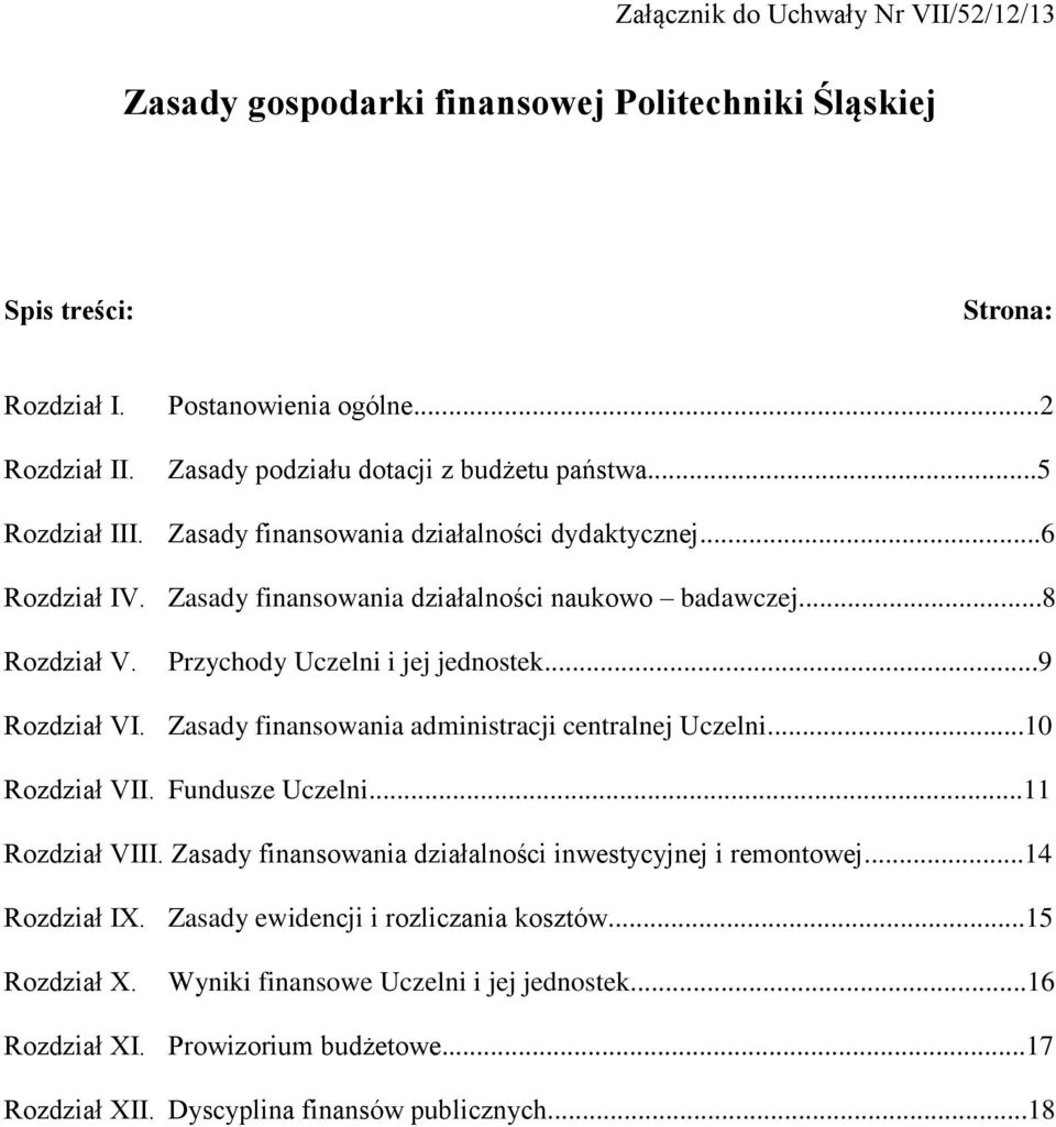 Przychody Uczelni i jej jednostek...9 Rozdział VI. Zasady finansowania administracji centralnej Uczelni...10 Rozdział VII. Fundusze Uczelni...11 Rozdział VIII.