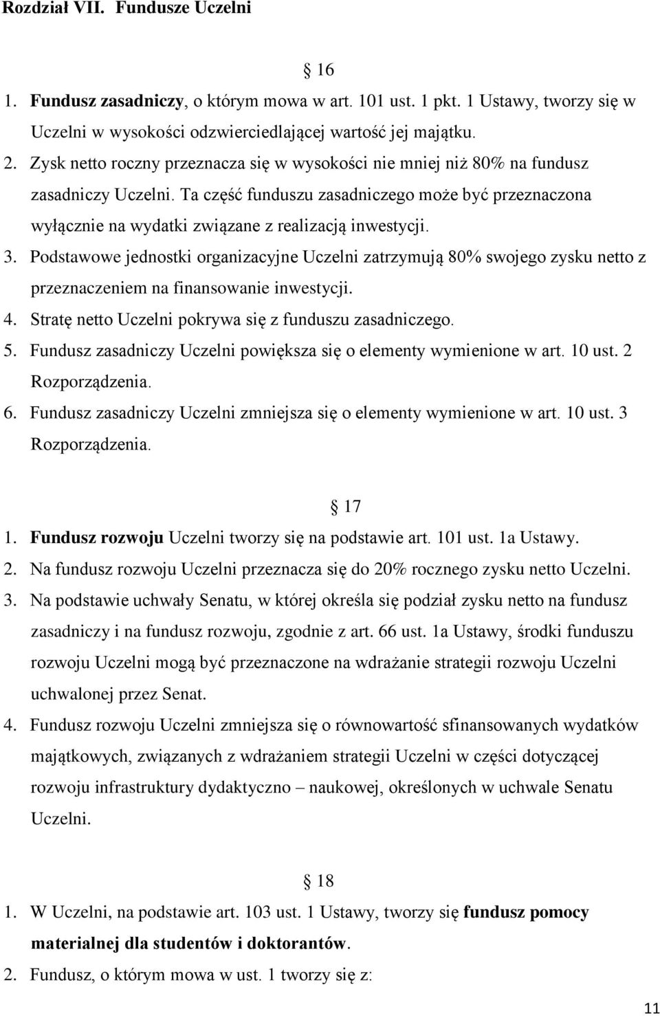 Ta część funduszu zasadniczego może być przeznaczona wyłącznie na wydatki związane z realizacją inwestycji. 3.