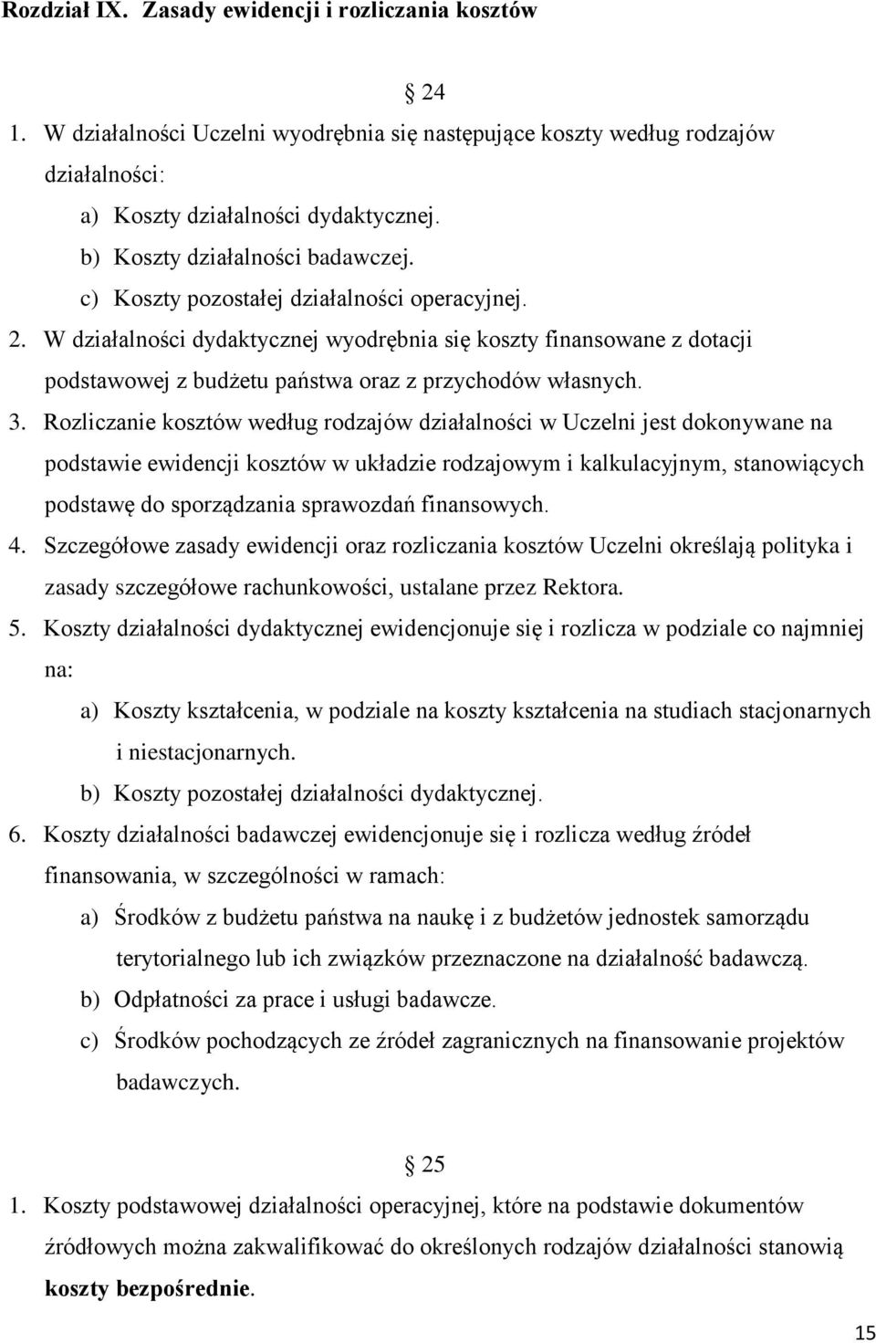 W działalności dydaktycznej wyodrębnia się koszty finansowane z dotacji podstawowej z budżetu państwa oraz z przychodów własnych. 3.