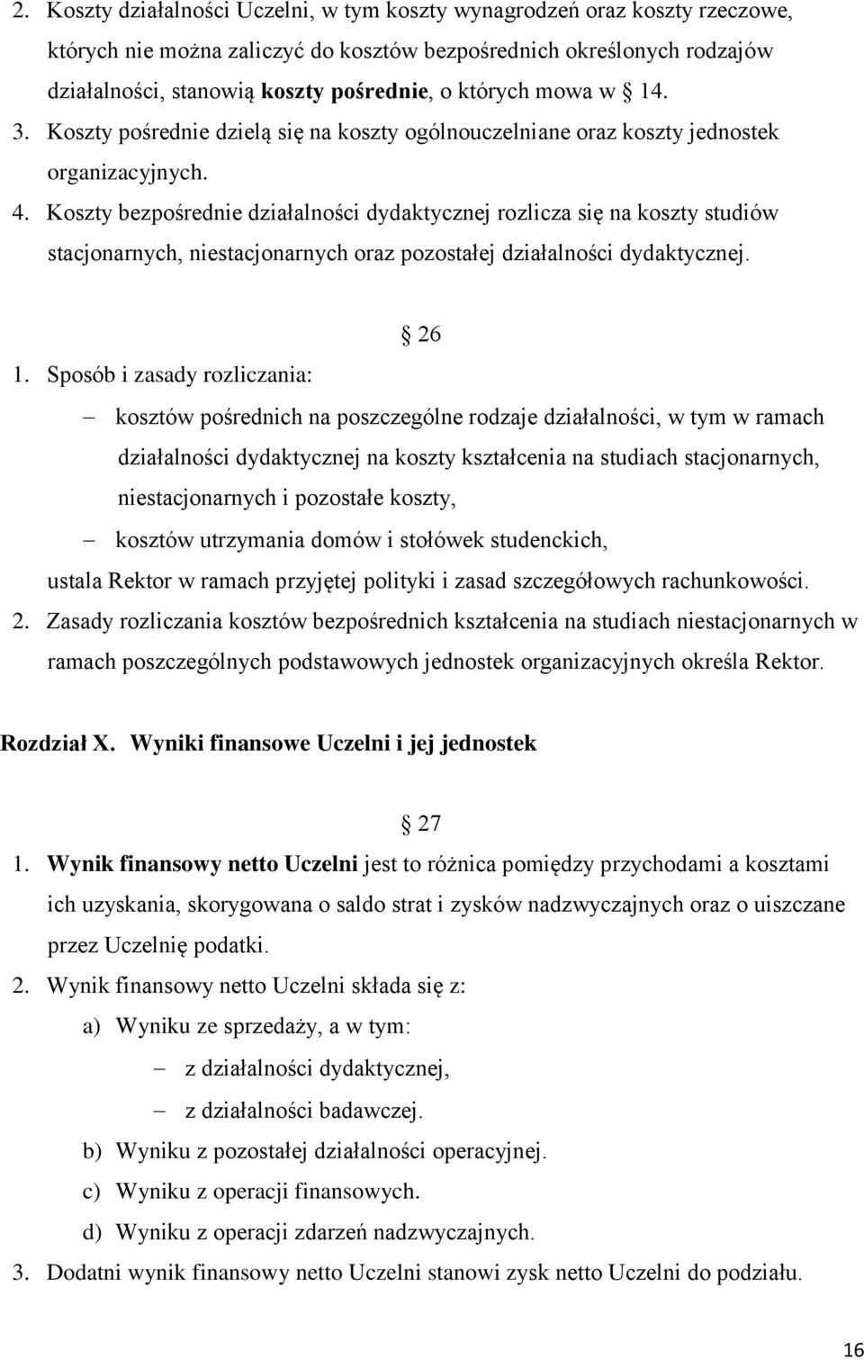 Koszty bezpośrednie działalności dydaktycznej rozlicza się na koszty studiów stacjonarnych, niestacjonarnych oraz pozostałej działalności dydaktycznej. 26 1.