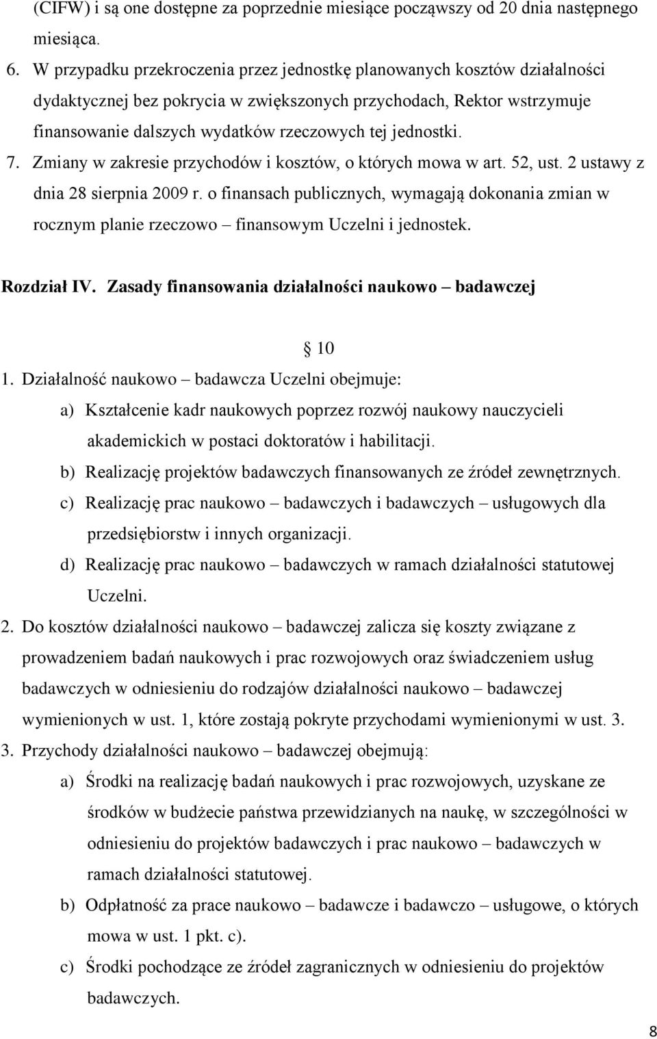 jednostki. 7. Zmiany w zakresie przychodów i kosztów, o których mowa w art. 52, ust. 2 ustawy z dnia 28 sierpnia 2009 r.