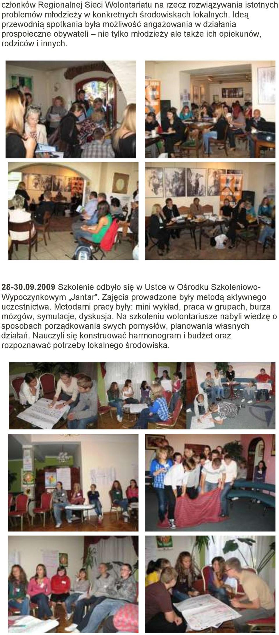 Szkolenia dla młodzieżowych liderów/animatorów wolontariatu 28-30.09.2009 Szkolenie odbyło się w Ustce w Ośrodku Szkoleniowo- Wypoczynkowym Jantar.