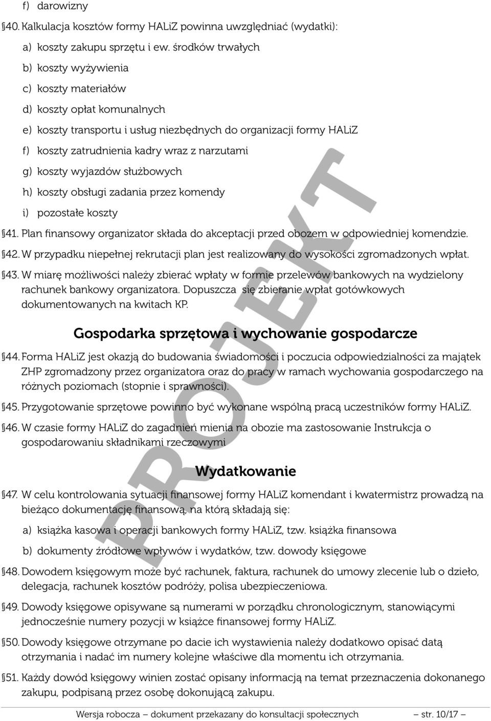 narzutami g) koszty wyjazdów służbowych h) koszty obsługi zadania przez komendy i) pozostałe koszty 41. Plan finansowy organizator składa do akceptacji przed obozem w odpowiedniej komendzie. 42.