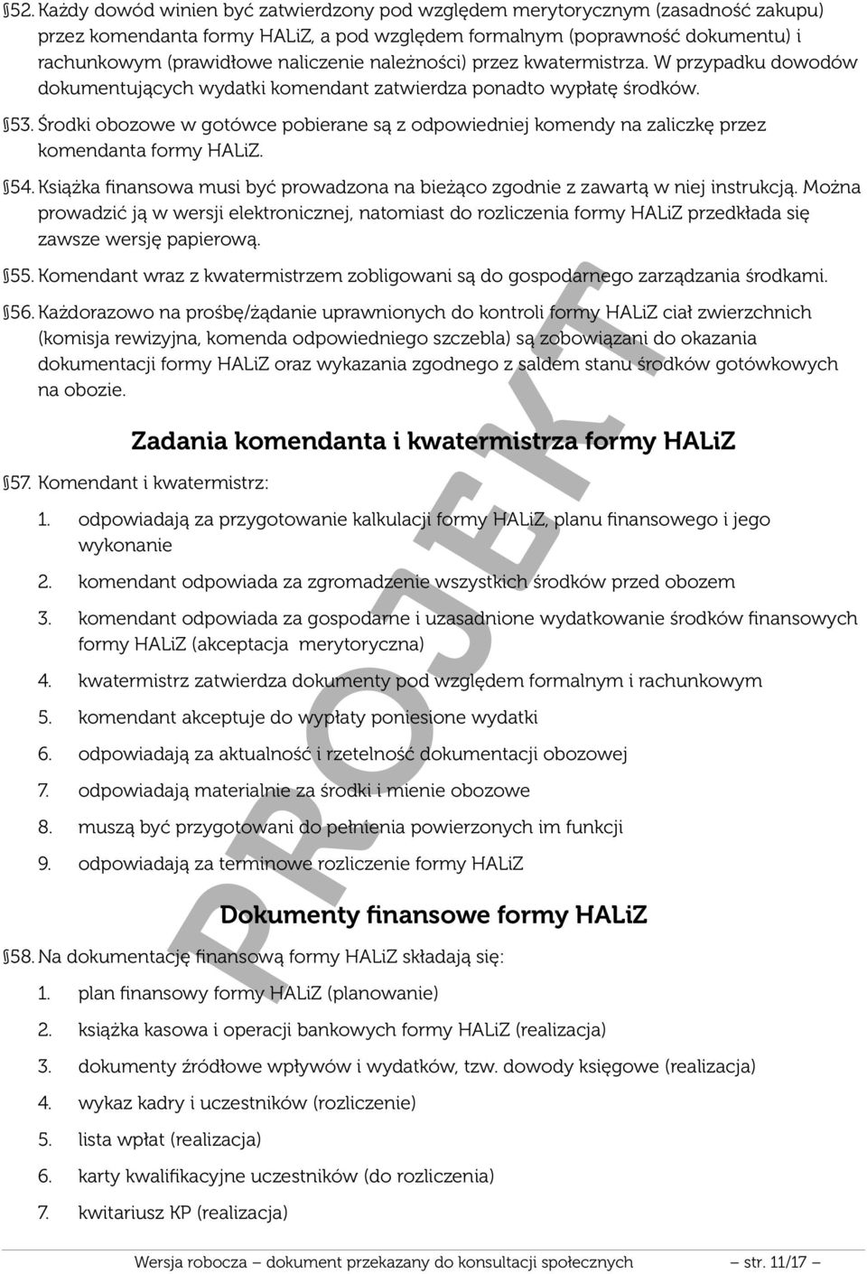 Środki obozowe w gotówce pobierane są z odpowiedniej komendy na zaliczkę przez komendanta formy HALiZ. 54. Książka finansowa musi być prowadzona na bieżąco zgodnie z zawartą w niej instrukcją.
