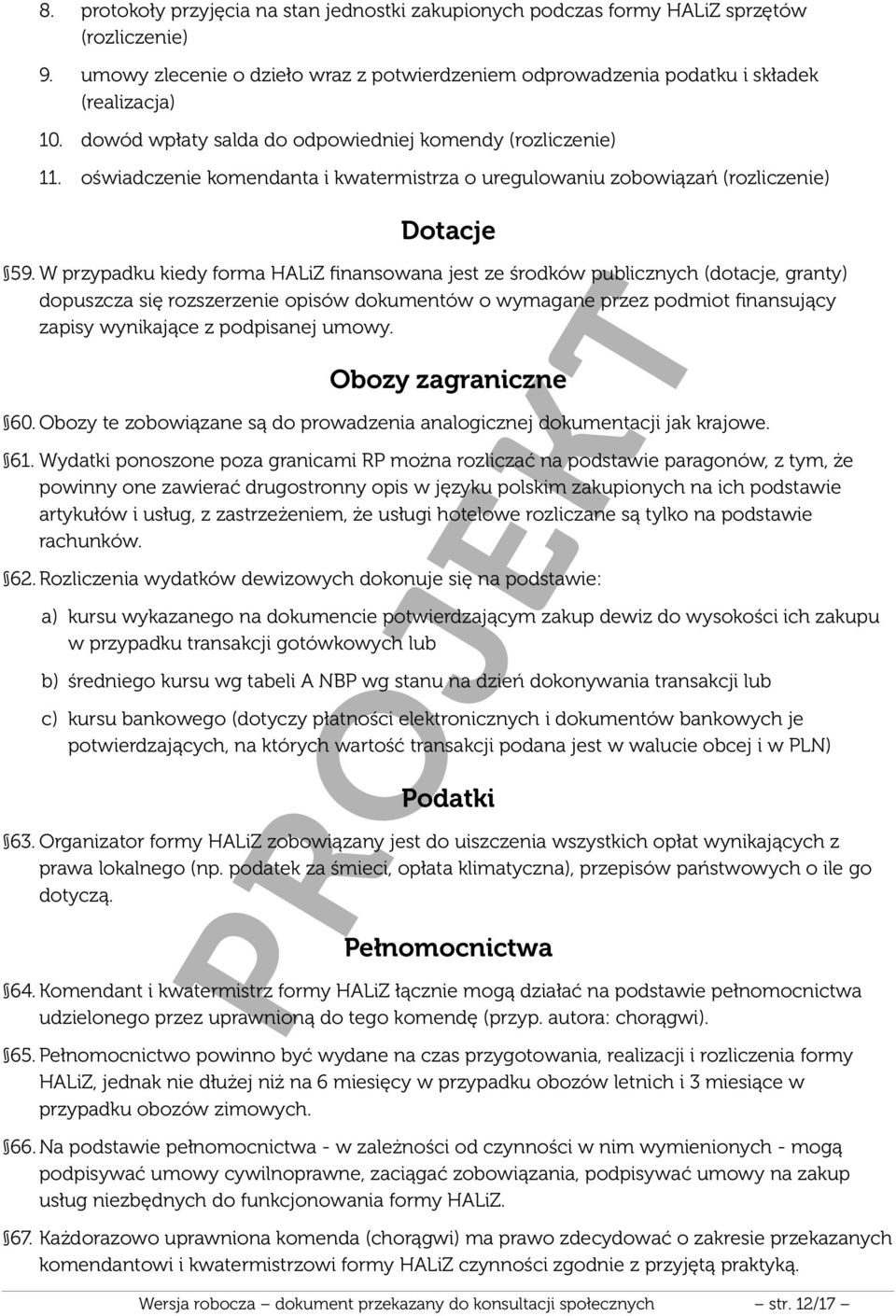 W przypadku kiedy forma HALiZ finansowana jest ze środków publicznych (dotacje, granty) dopuszcza się rozszerzenie opisów dokumentów o wymagane przez podmiot finansujący zapisy wynikające z