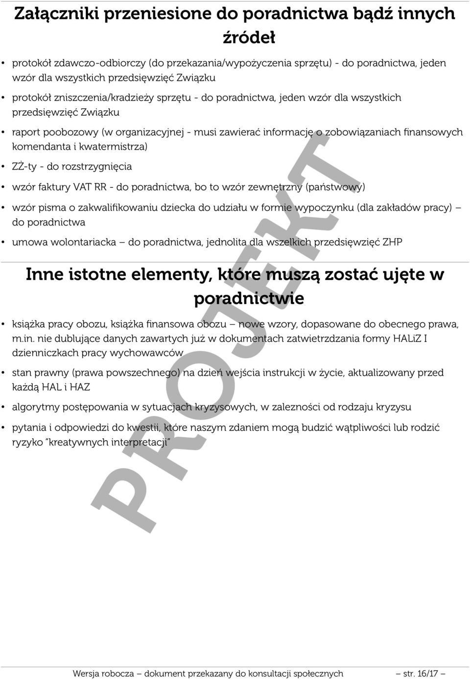 kwatermistrza) ZŻ-ty - do rozstrzygnięcia wzór faktury VAT RR - do poradnictwa, bo to wzór zewnętrzny (państwowy) wzór pisma o zakwalifikowaniu dziecka do udziału w formie wypoczynku (dla zakładów