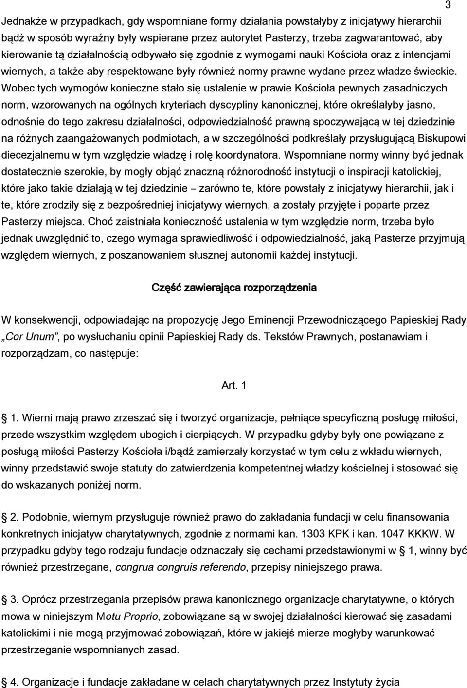 Wobec tych wymogów konieczne stało się ustalenie w prawie Kościoła pewnych zasadniczych norm, wzorowanych na ogólnych kryteriach dyscypliny kanonicznej, które określałyby jasno, odnośnie do tego