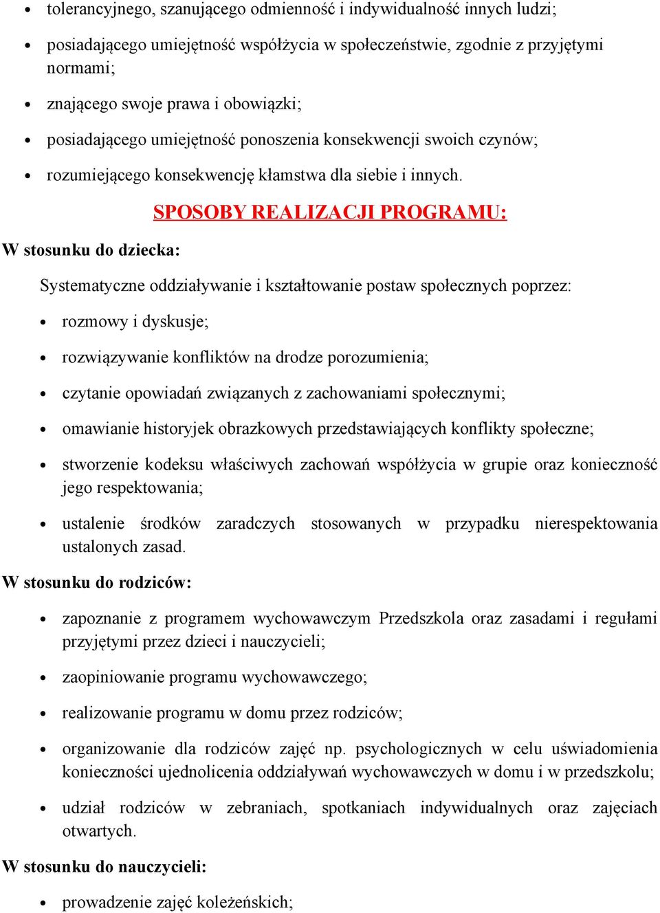 W stosunku do dziecka: SPOSOBY REALIZACJI PROGRAMU: Systematyczne oddziaływanie i kształtowanie postaw społecznych poprzez: rozmowy i dyskusje; rozwiązywanie konfliktów na drodze porozumienia;