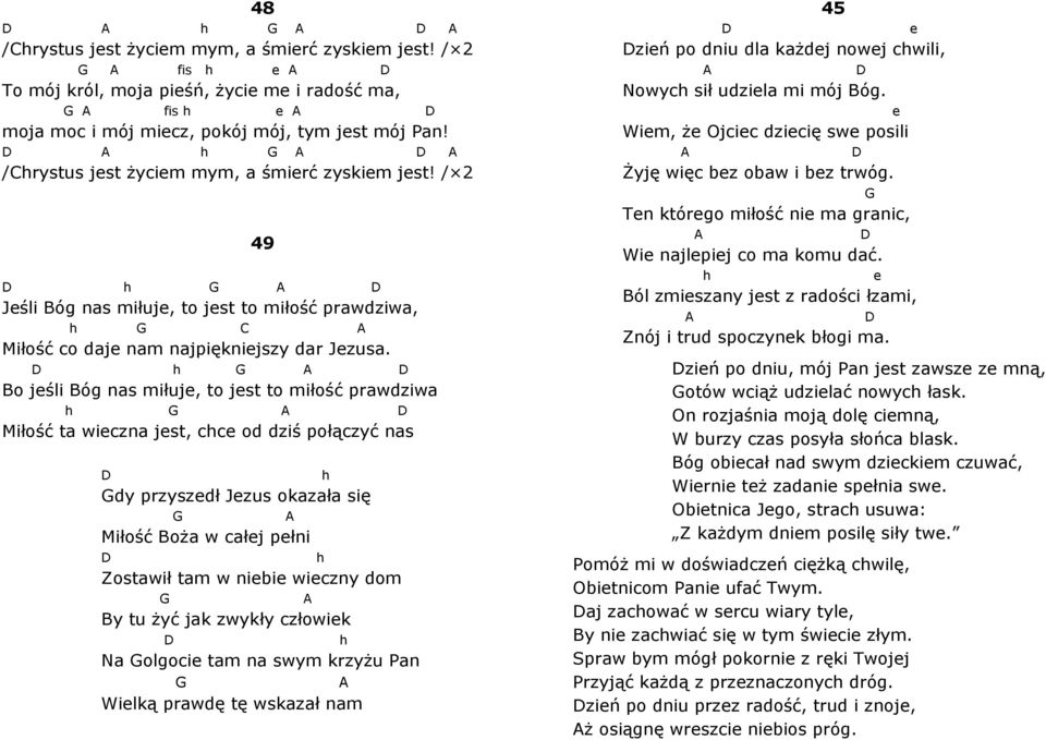 N olgoci tm n swym krzyżu Pn Wilką prwdę tę wskzł nm h h h 45 ziń po dniu dl kżdj nowj chwili, Nowych sił udzil mi mój Bóg. Wim, ż Ojcic dzicię sw posili Żyję więc bz obw i bz trwóg.