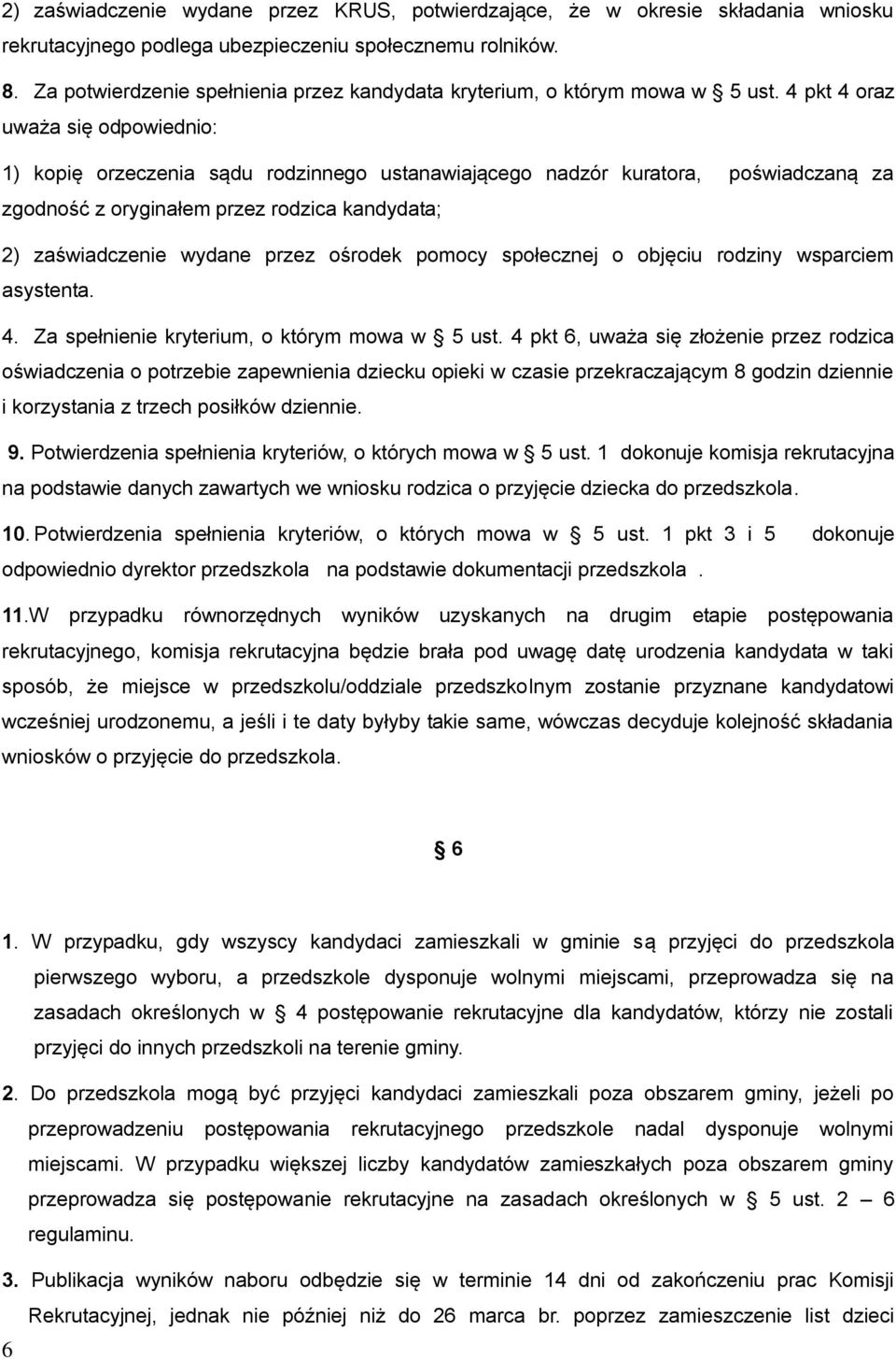 4 pkt 4 oraz uważa się odpowiednio: 1) kopię orzeczenia sądu rodzinnego ustanawiającego nadzór kuratora, poświadczaną za zgodność z oryginałem przez rodzica kandydata; 2) zaświadczenie wydane przez
