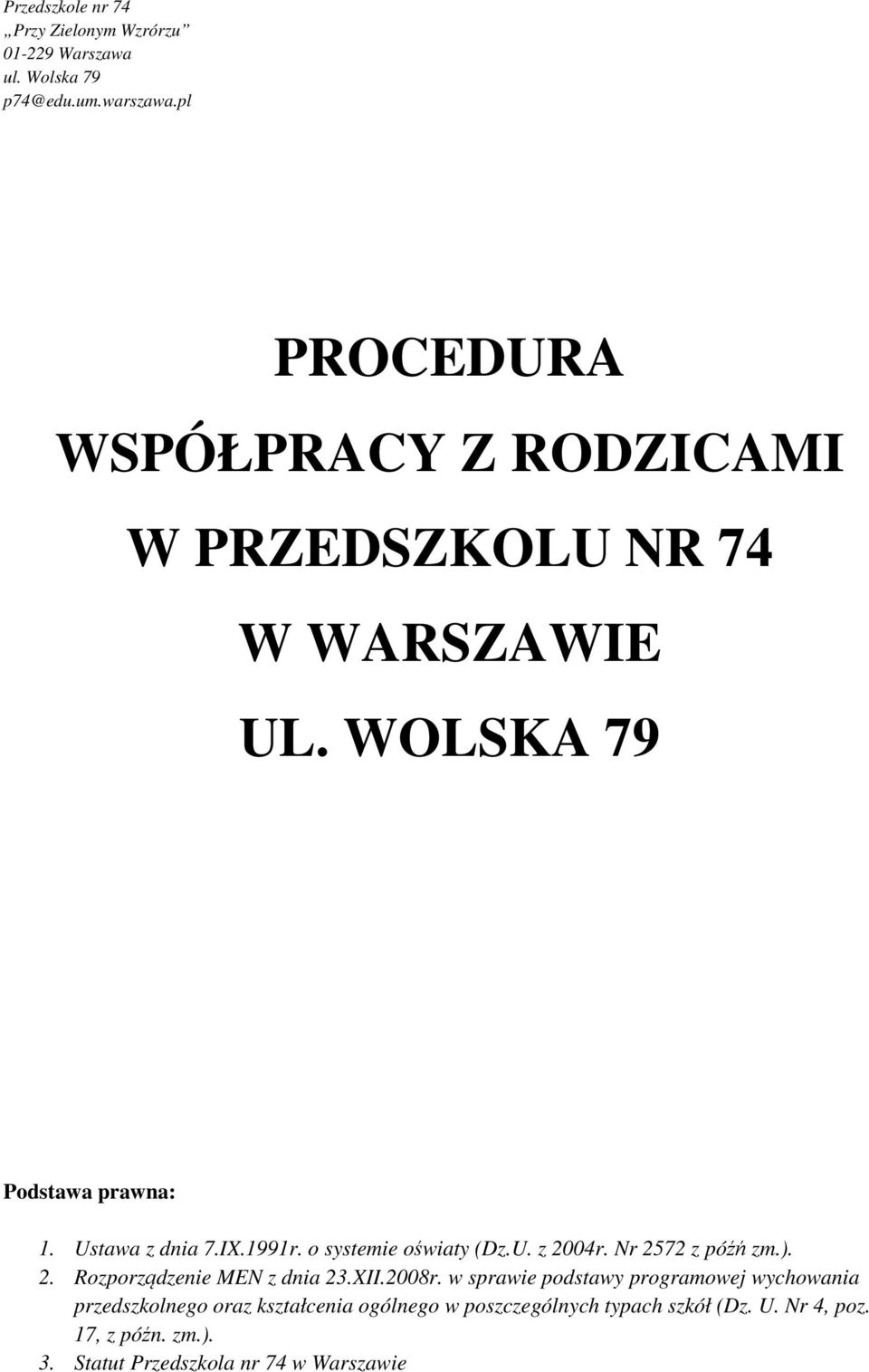 o systemie oświaty (Dz.U. z 2004r. Nr 2572 z późń zm.). 2. Rozporządzenie MEN z dnia 23.II.2008r.