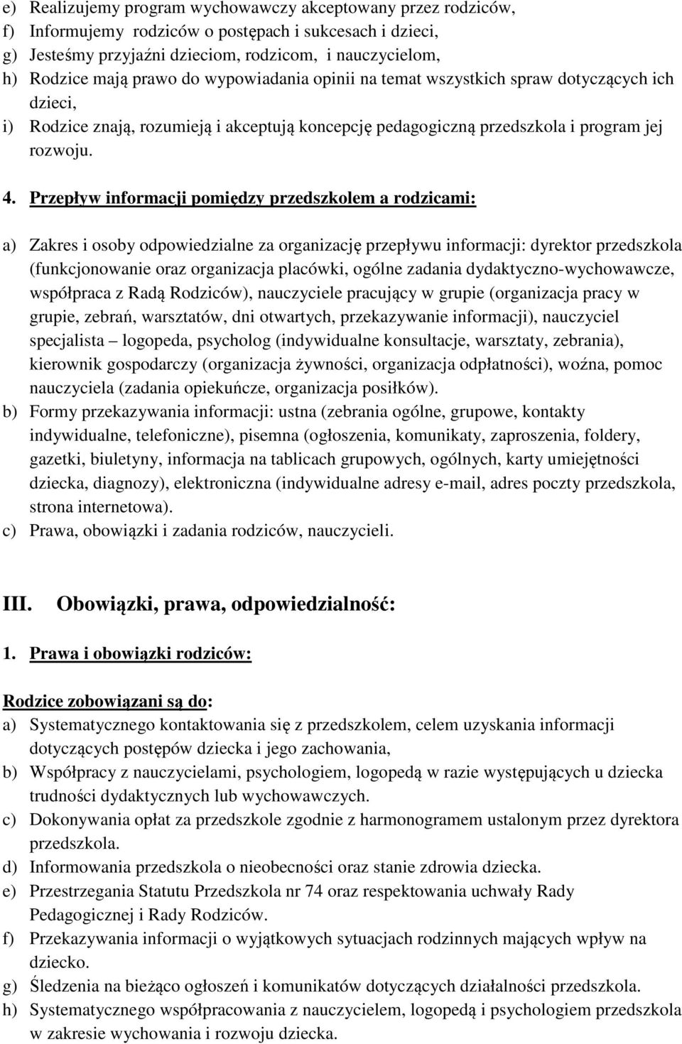 Przepływ informacji pomiędzy przedszkolem a rodzicami: a) Zakres i osoby odpowiedzialne za organizację przepływu informacji: dyrektor przedszkola (funkcjonowanie oraz organizacja placówki, ogólne