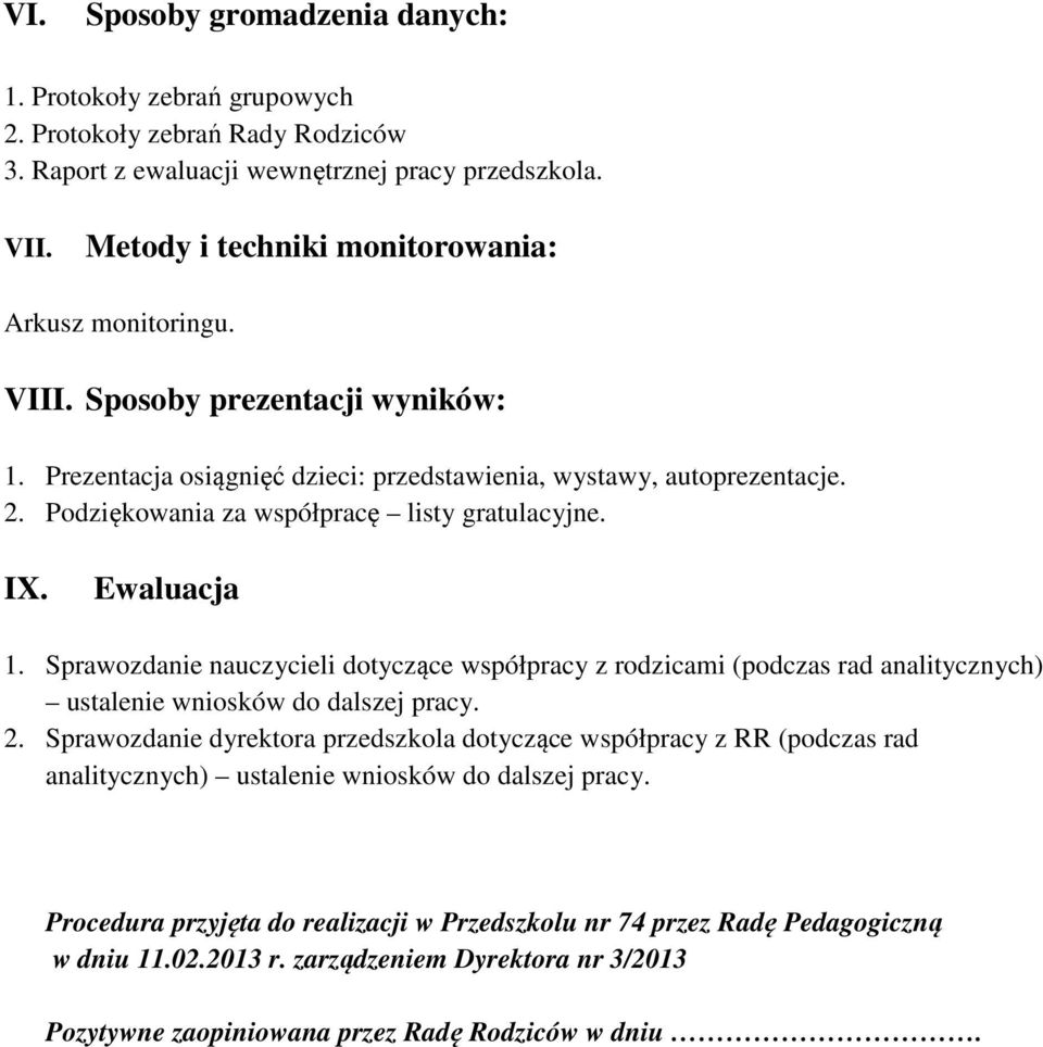 Podziękowania za współpracę listy gratulacyjne. I. Ewaluacja 1. Sprawozdanie nauczycieli dotyczące współpracy z rodzicami (podczas rad analitycznych) ustalenie wniosków do dalszej pracy. 2.