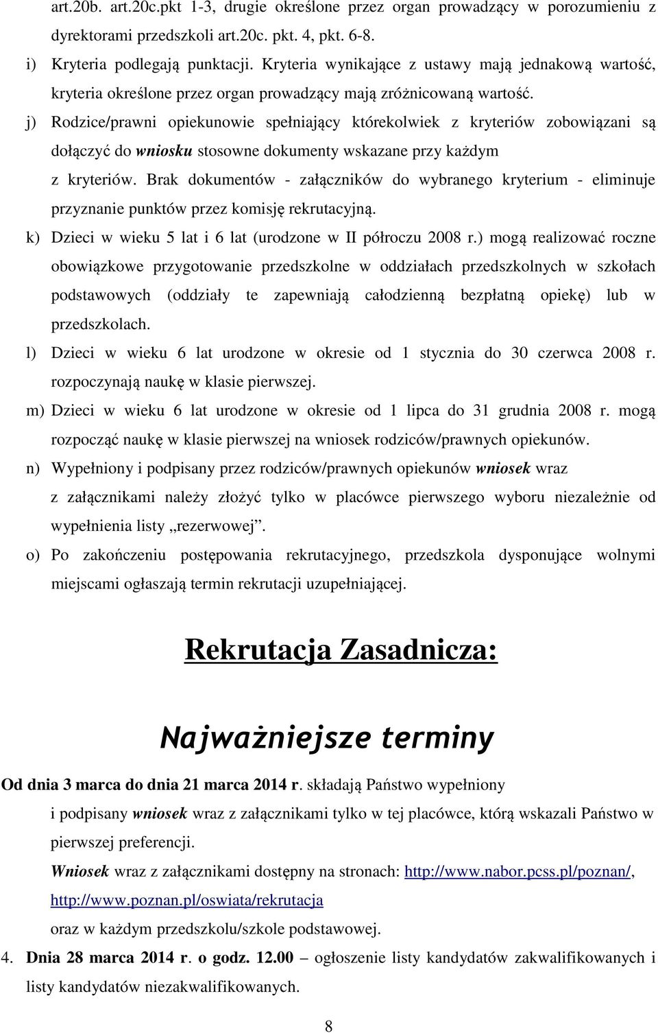 j) Rodzice/prawni opiekunowie spełniający którekolwiek z kryteriów zobowiązani są dołączyć do wniosku stosowne dokumenty wskazane przy każdym z kryteriów.