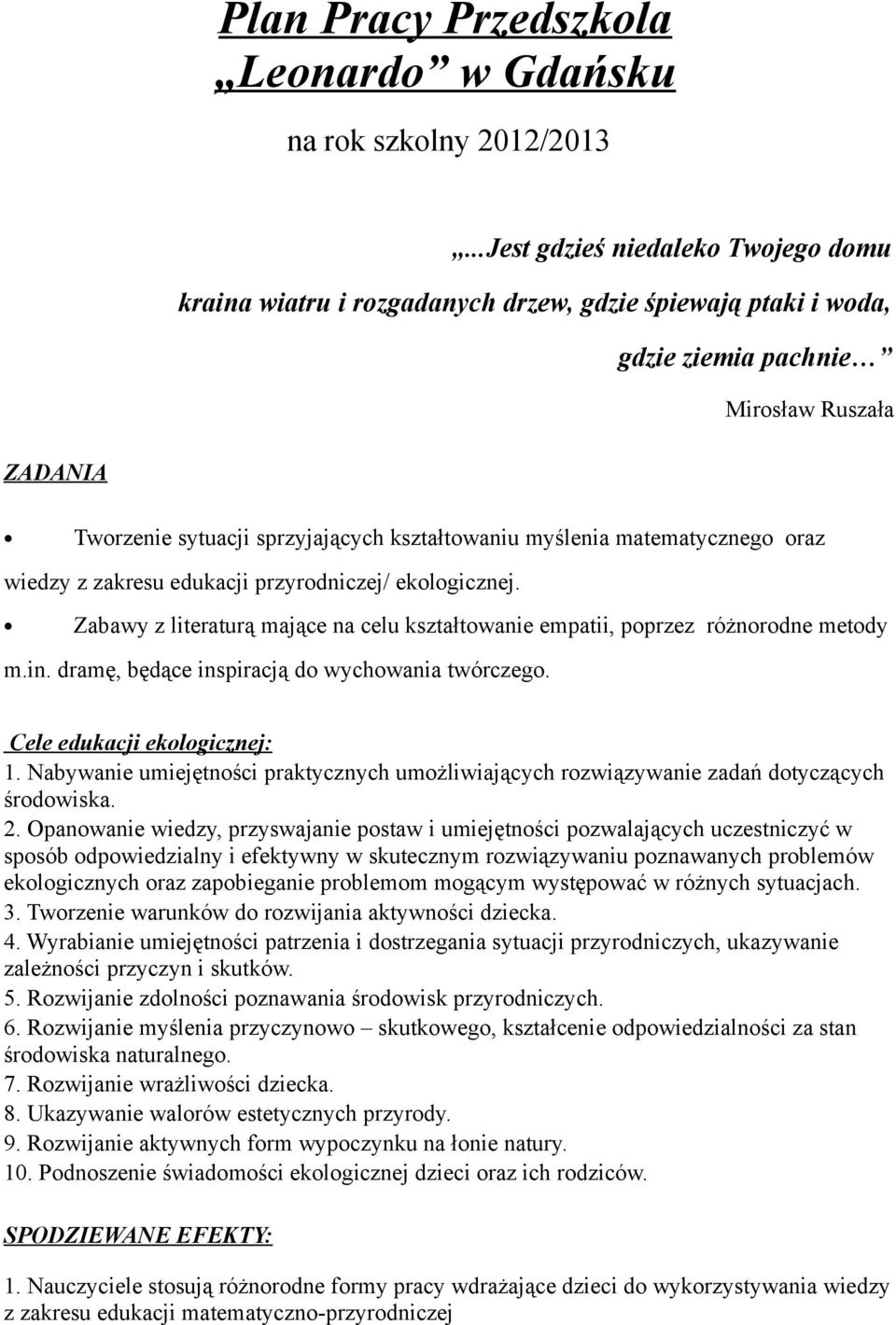 myślenia matematycznego oraz wiedzy z zakresu edukacji przyrodniczej/ ekologicznej. Zabawy z literaturą mające na celu kształtowanie empatii, poprzez różnorodne metody m.in.