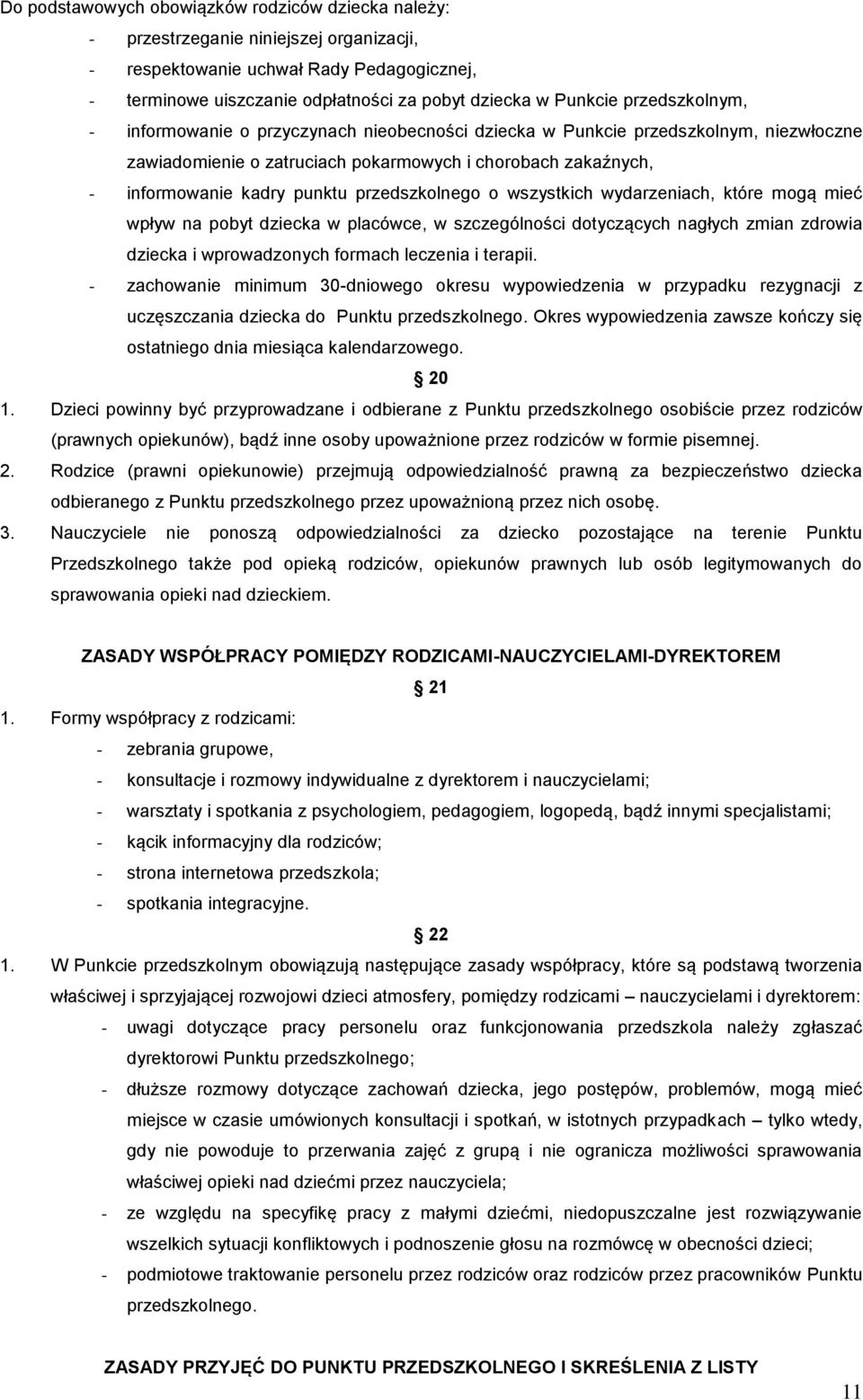 przedszkolnego o wszystkich wydarzeniach, które mogą mieć wpływ na pobyt dziecka w placówce, w szczególności dotyczących nagłych zmian zdrowia dziecka i wprowadzonych formach leczenia i terapii.