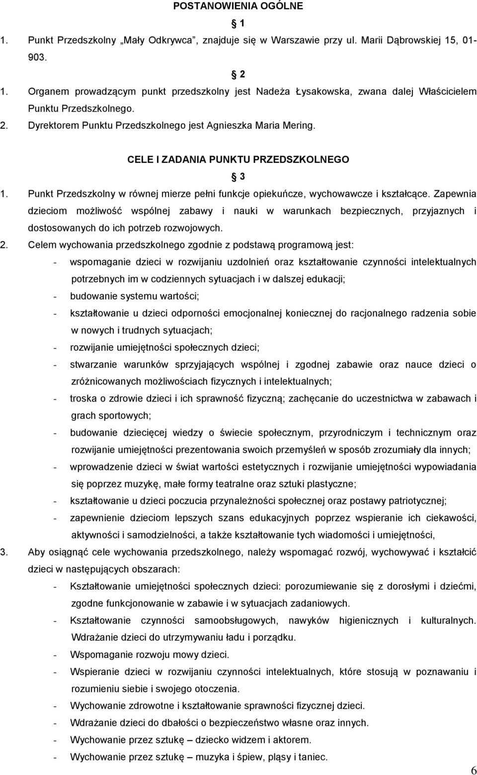 CELE I ZADANIA PUNKTU PRZEDSZKOLNEGO 3 1. Punkt Przedszkolny w równej mierze pełni funkcje opiekuńcze, wychowawcze i kształcące.