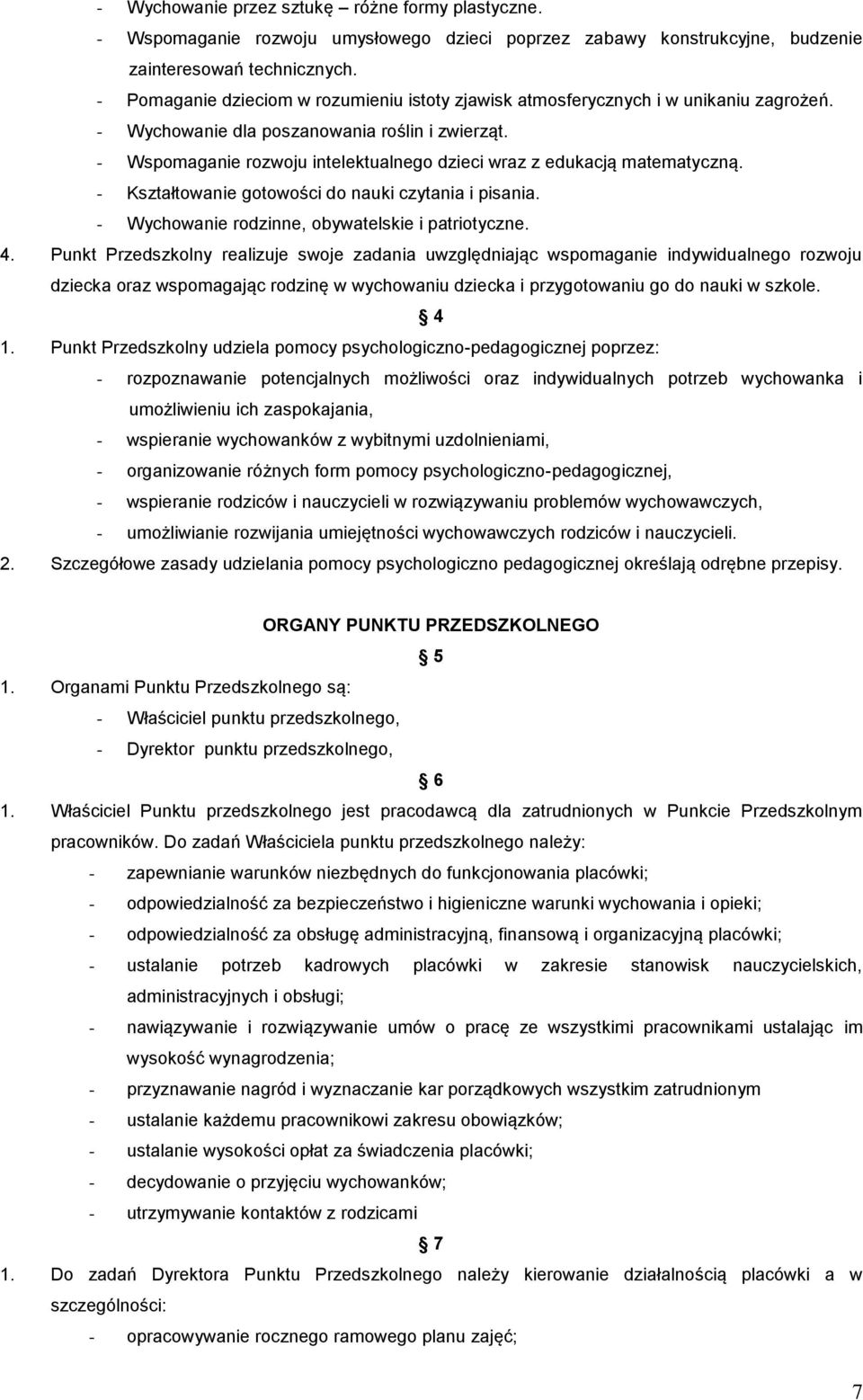 - Wspomaganie rozwoju intelektualnego dzieci wraz z edukacją matematyczną. - Kształtowanie gotowości do nauki czytania i pisania. - Wychowanie rodzinne, obywatelskie i patriotyczne. 4.