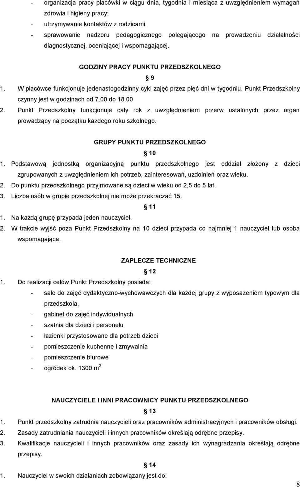 W placówce funkcjonuje jedenastogodzinny cykl zajęć przez pięć dni w tygodniu. Punkt Przedszkolny czynny jest w godzinach od 7.00 do 18.00 2.