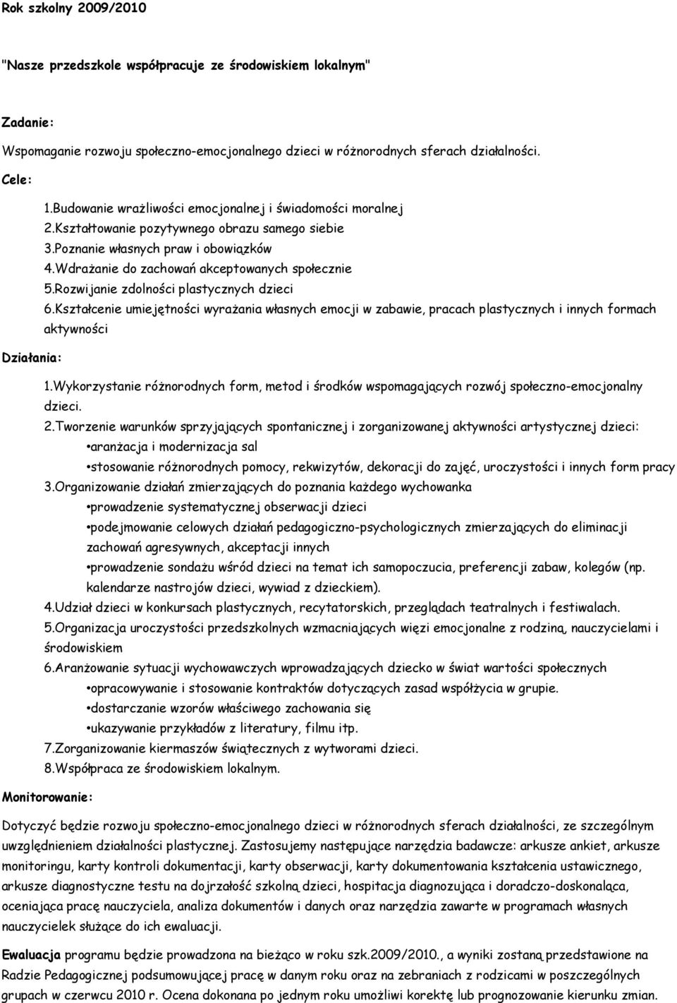 Rozwijanie zdolności plastycznych dzieci 6.Kształcenie umiejętności wyrażania własnych emocji w zabawie, pracach plastycznych i innych formach aktywności 1.