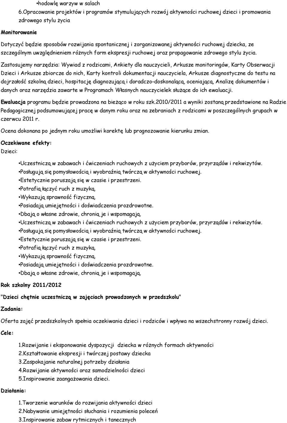 aktywności ruchowej dziecka, ze szczególnym uwzględnieniem różnych form ekspresji ruchowej oraz propagowanie zdrowego stylu życia.