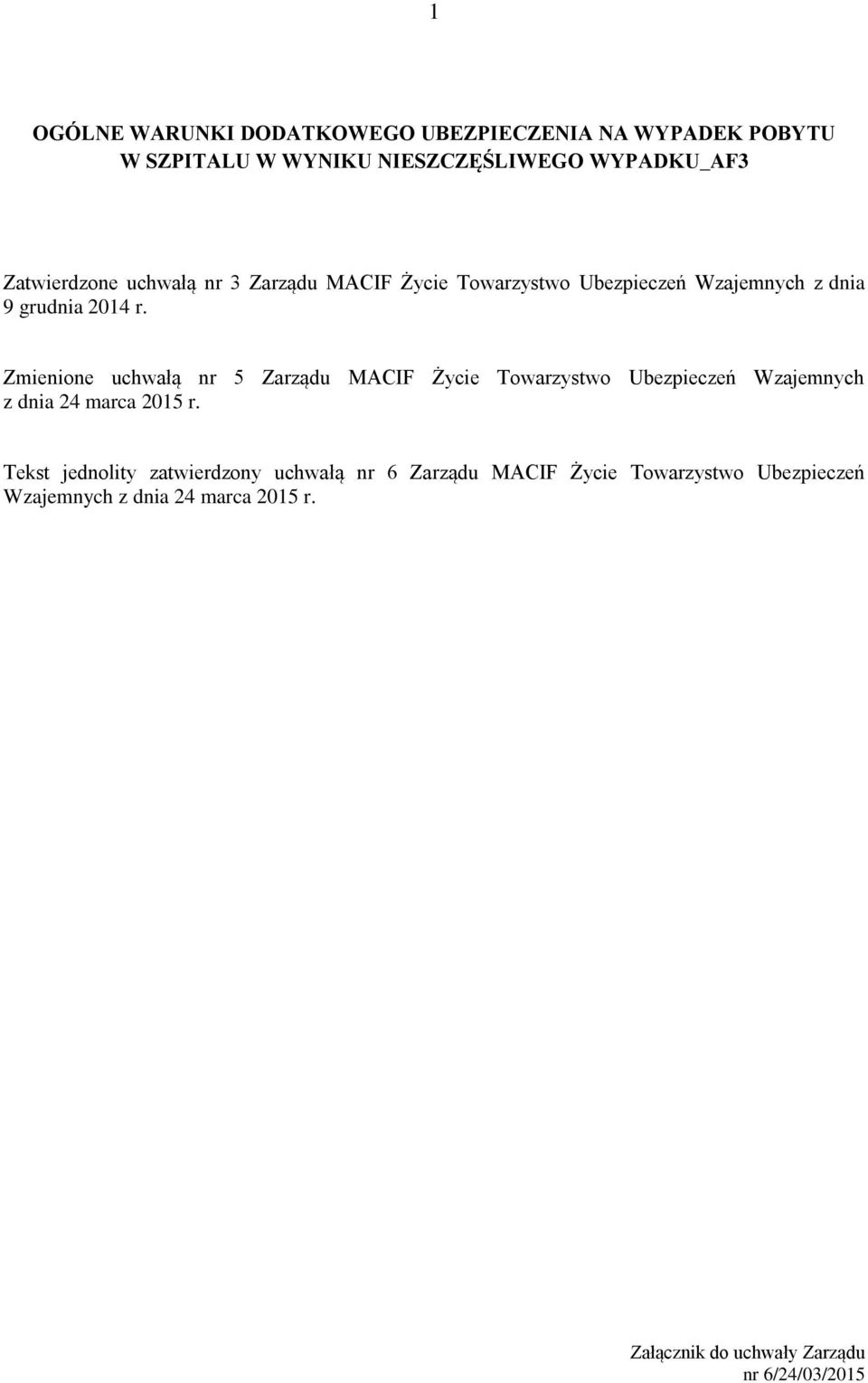 Zmienione uchwałą nr 5 Zarządu MACIF Życie Towarzystwo Ubezpieczeń Wzajemnych z dnia 24 marca 2015 r.