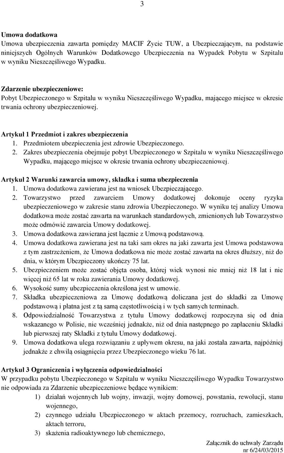 Artykuł 1 Przedmiot i zakres ubezpieczenia 1. Przedmiotem ubezpieczenia jest zdrowie Ubezpieczonego. 2.