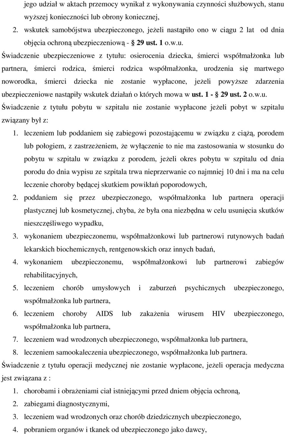 współmałżonka lub partnera, śmierci rodzica, śmierci rodzica współmałżonka, urodzenia się martwego noworodka, śmierci dziecka nie zostanie wypłacone, jeżeli powyższe zdarzenia ubezpieczeniowe