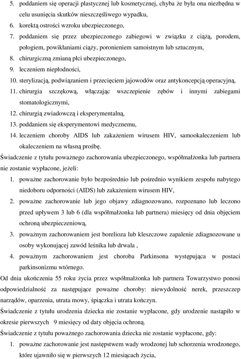 leczeniem niepłodności, 10. sterylizacją, podwiązaniem i przecięciem jajowodów oraz antykoncepcją operacyjną, 11.