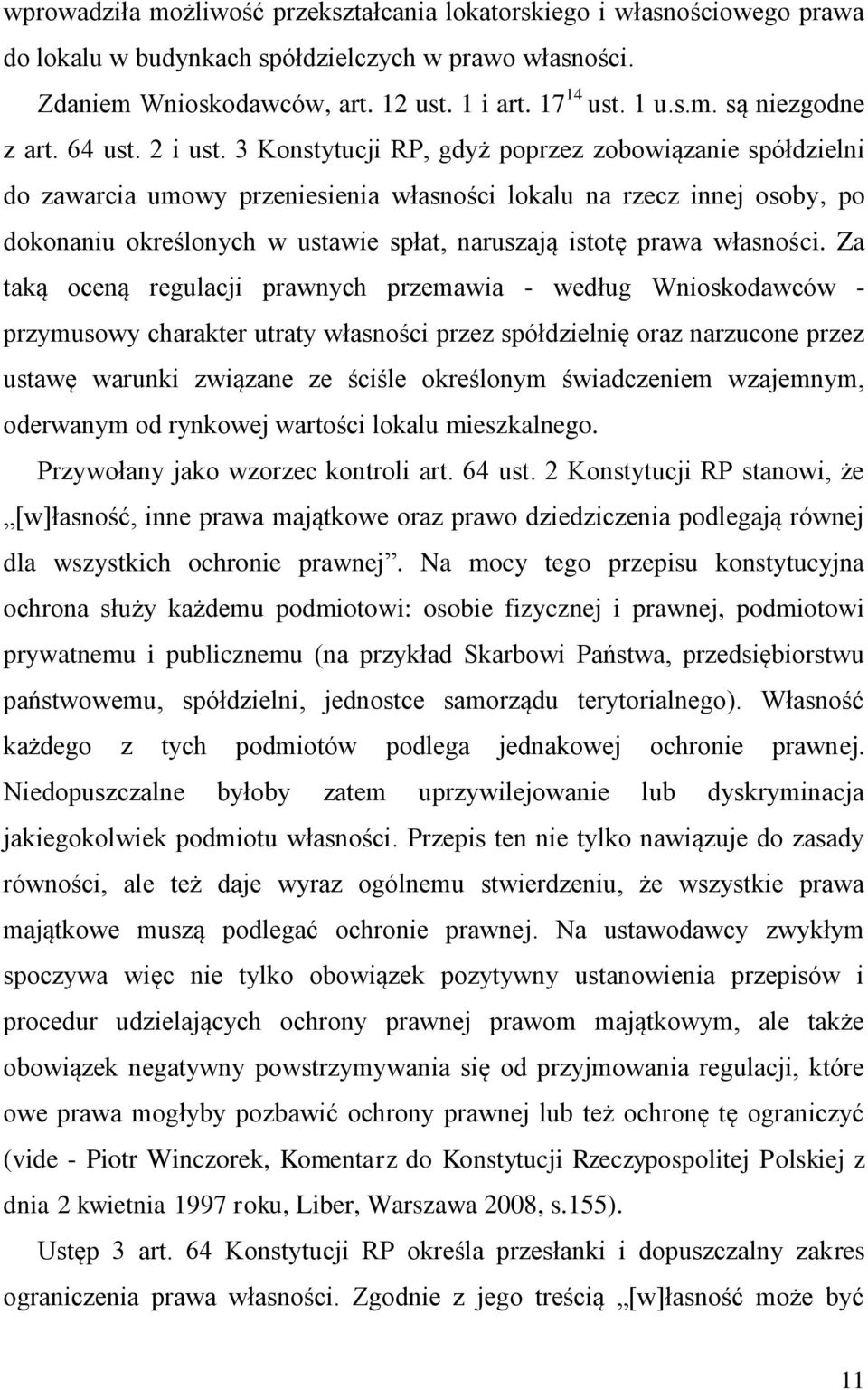 3 Konstytucji RP, gdyż poprzez zobowiązanie spółdzielni do zawarcia umowy przeniesienia własności lokalu na rzecz innej osoby, po dokonaniu określonych w ustawie spłat, naruszają istotę prawa