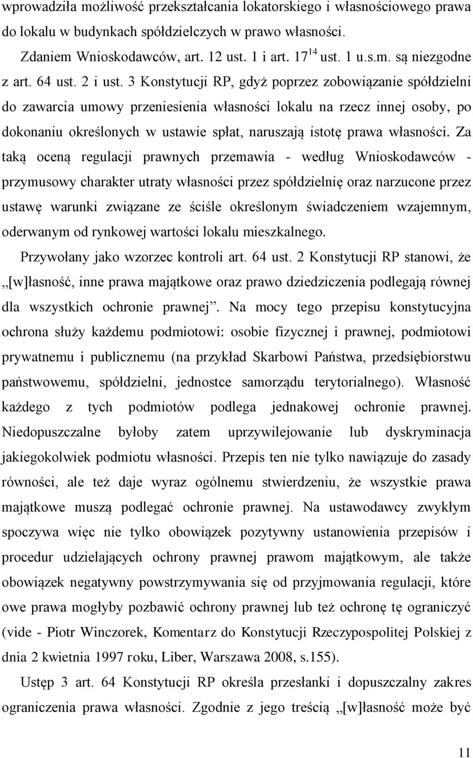 3 Konstytucji RP, gdyż poprzez zobowiązanie spółdzielni do zawarcia umowy przeniesienia własności lokalu na rzecz innej osoby, po dokonaniu określonych w ustawie spłat, naruszają istotę prawa