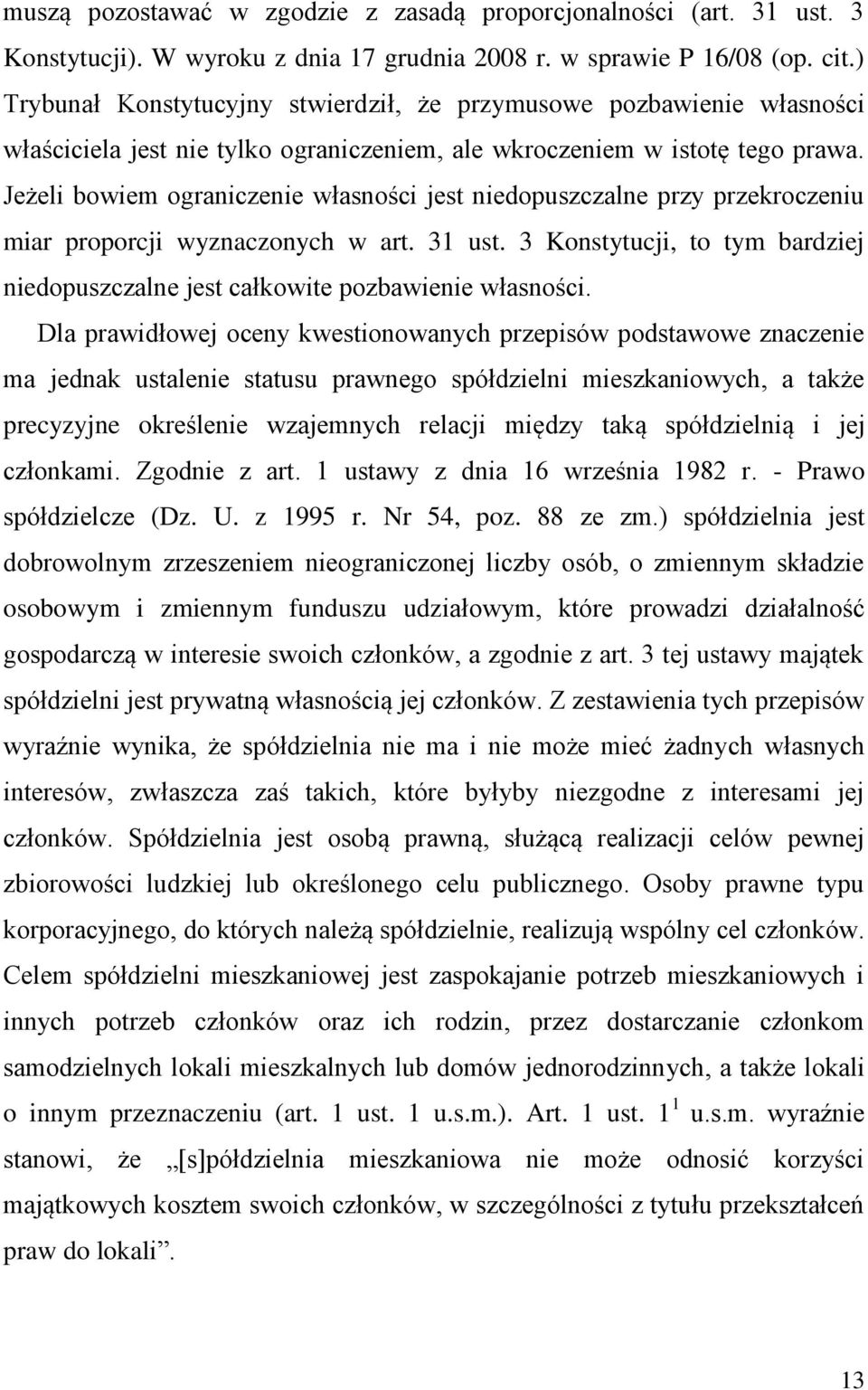 Jeżeli bowiem ograniczenie własności jest niedopuszczalne przy przekroczeniu miar proporcji wyznaczonych w art. 31 ust.