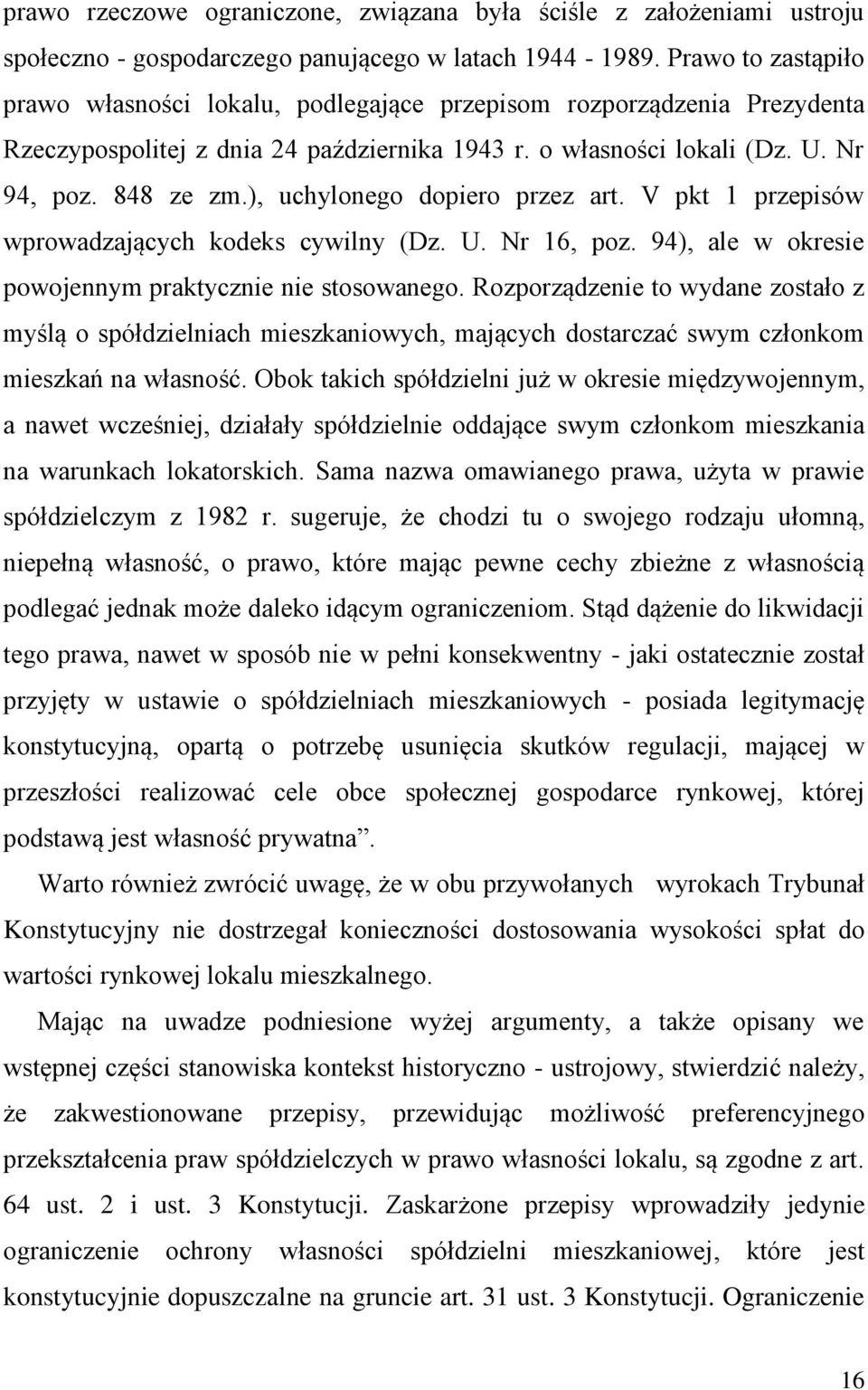 ), uchylonego dopiero przez art. V pkt 1 przepisów wprowadzających kodeks cywilny (Dz. U. Nr 16, poz. 94), ale w okresie powojennym praktycznie nie stosowanego.