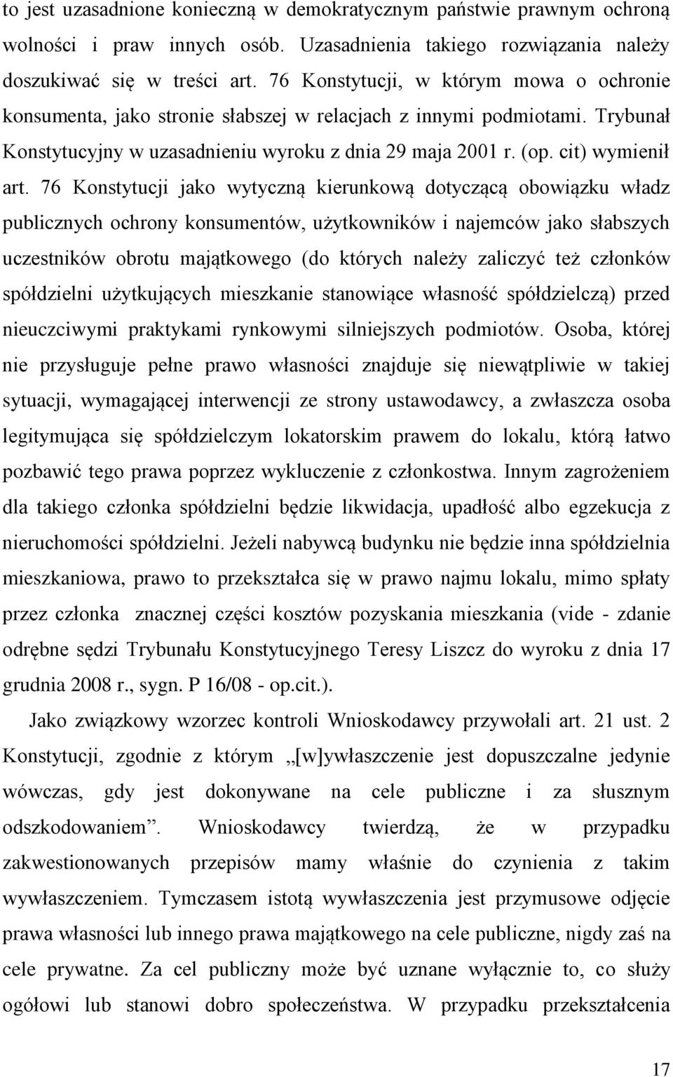 76 Konstytucji jako wytyczną kierunkową dotyczącą obowiązku władz publicznych ochrony konsumentów, użytkowników i najemców jako słabszych uczestników obrotu majątkowego (do których należy zaliczyć