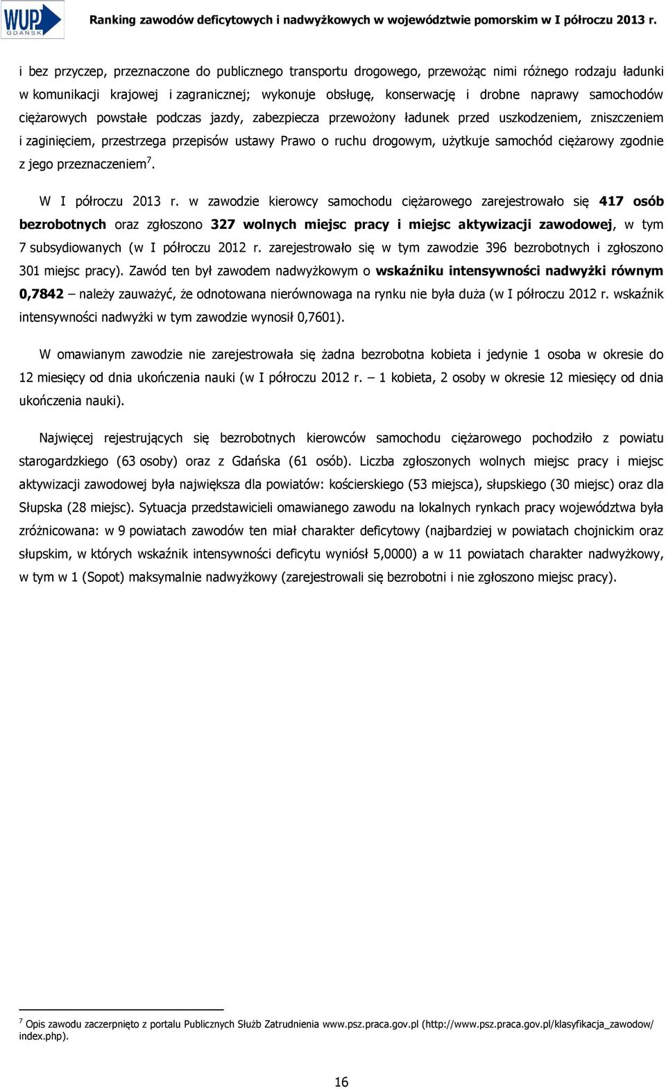przepisów ustawy Prawo o ruchu drogowym, użytkuje samochód ciężarowy zgodnie z jego przeznaczeniem 7. W I półroczu 2013 r.