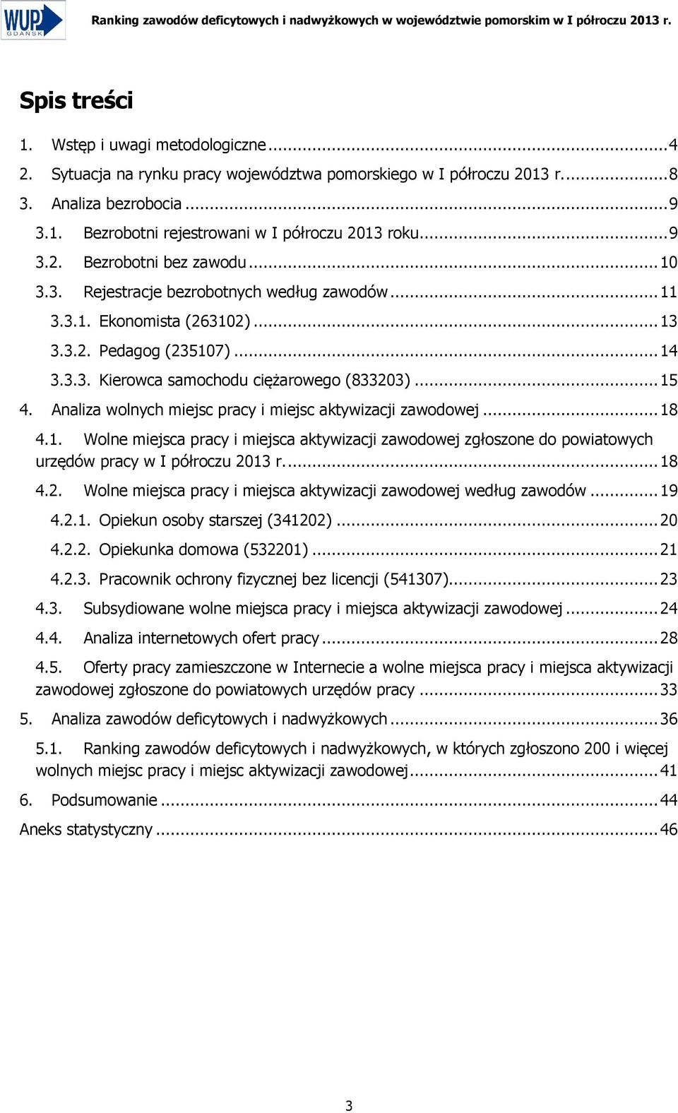 .. 14 3.3.3. Kierowca samochodu ciężarowego (833203)... 15 4. Analiza wolnych miejsc pracy i miejsc aktywizacji zawodowej... 18 4.1. Wolne miejsca pracy i miejsca aktywizacji zawodowej zgłoszone do powiatowych urzędów pracy.