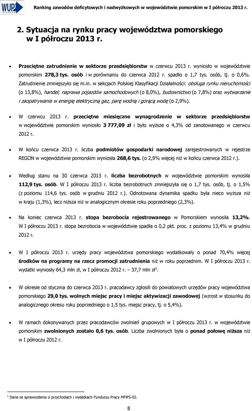 w sekcjach Polskiej Klasyfikacji Działalności: obsługa rynku nieruchomości (o 13,8%), handel; naprawa pojazdów samochodowych (o 8,0%), budownictwo (o 7,8%) oraz wytwarzanie i zaopatrywanie w energię