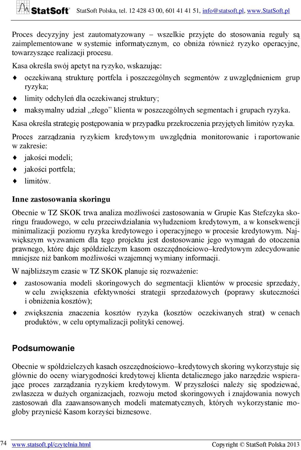 złego klienta w poszczególnych segmentach i grupach ryzyka. Kasa określa strategię postępowania w przypadku przekroczenia przyjętych limitów ryzyka.