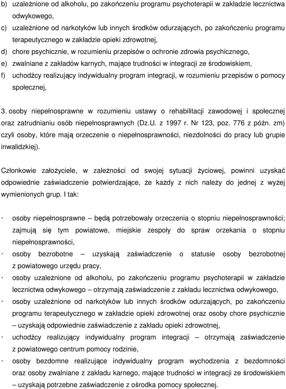 środowiskiem, f) uchodźcy realizujący indywidualny program integracji, w rozumieniu przepisów o pomocy społecznej, 3.