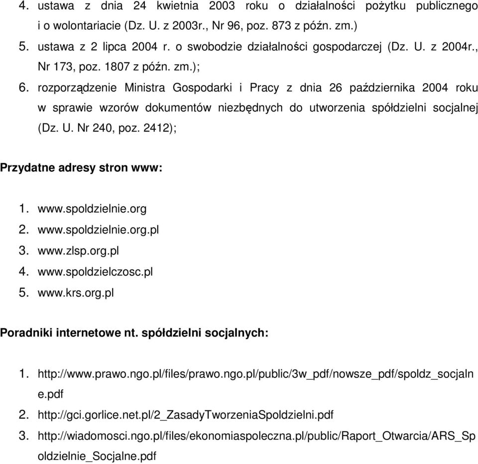 rozporządzenie Ministra Gospodarki i Pracy z dnia 26 października 2004 roku w sprawie wzorów dokumentów niezbędnych do utworzenia spółdzielni socjalnej (Dz. U. Nr 240, poz.